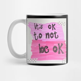 Mental health it’s ok to not be ok Mug